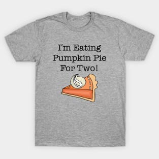 I'm Eating Pumpkin Pie For Two T-Shirt